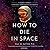 How to Die in Space: A Journey Through Dangerous Astrophysical Phenomena