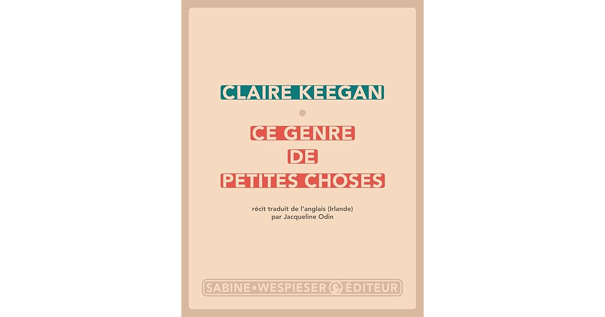 Claire Keegan Ce Genre De Petites Choses Ce genre de petites choses by Claire Keegan