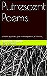 Putrescent Poems by Katelynn E. Koontz Putrescent Poems by Katelynn E. Koontz