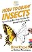 How To Draw Insects: Your S...