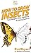 How To Draw Insects: Your Step By Step Guide To Drawing Insects