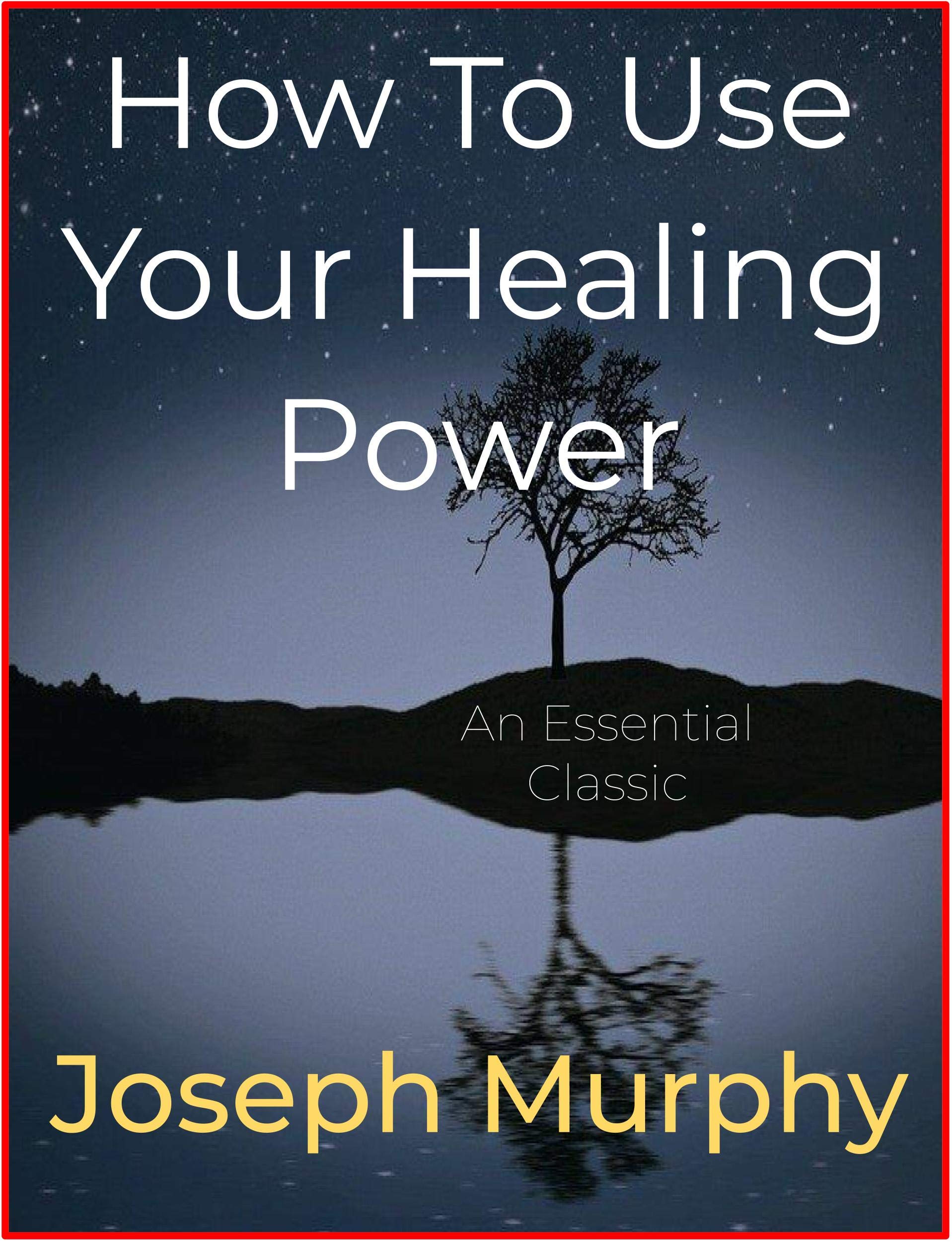 How To Use Your Healing Power (Kindle Edition)