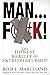 Man...F@#K!: The Honest Rea...