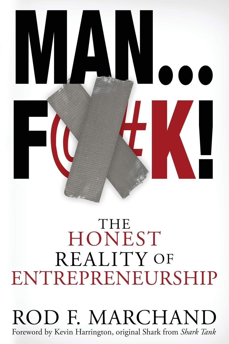 Man...F@#K!: The Honest Reality of Entrepreneurship (Paperback)