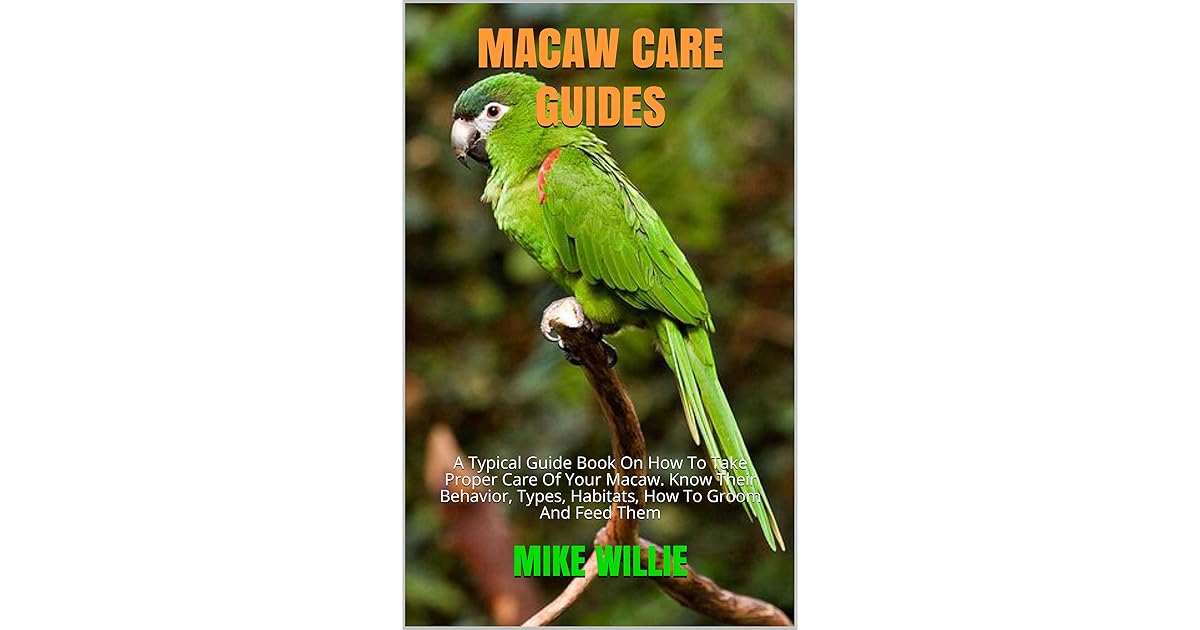 MACAW CARE GUIDES A Typical Guide Book On How To Take Proper Care Of