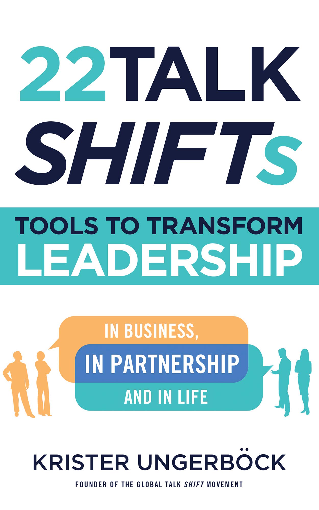 22 Talk SHIFTs: Tools to Transform Leadership in Business, in Partnership, and in Life (Kindle Edition)