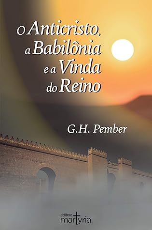 O Anticristo, a Babilônia e a Vinda do Reino
