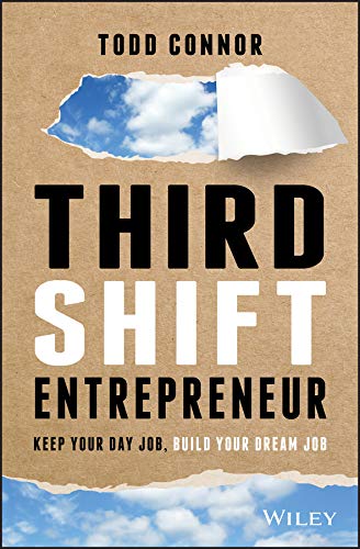 Third Shift Entrepreneur: Keep Your Day Job, Build Your Dream Job (Kindle Edition)