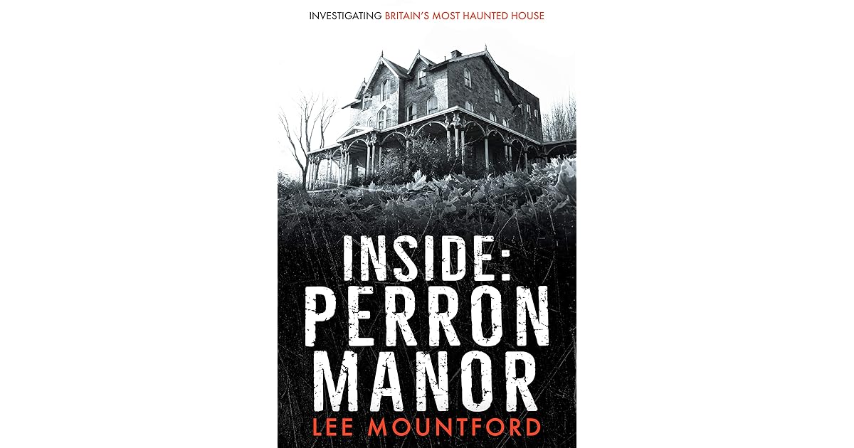 Inside Perron Manor Investigating Britain's Most Haunted House by Lee
