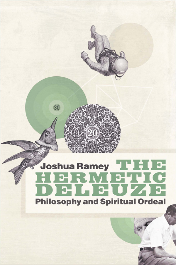 The Hermetic Deleuze: Philosophy and Spiritual Ordeal (New Slant: Religion, Politics, Ontology)