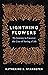 Lightning Flowers: My Journ...