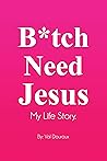 Bitch Need Jesus by Val Douroux Bitch Need Jesus by Val Douroux
