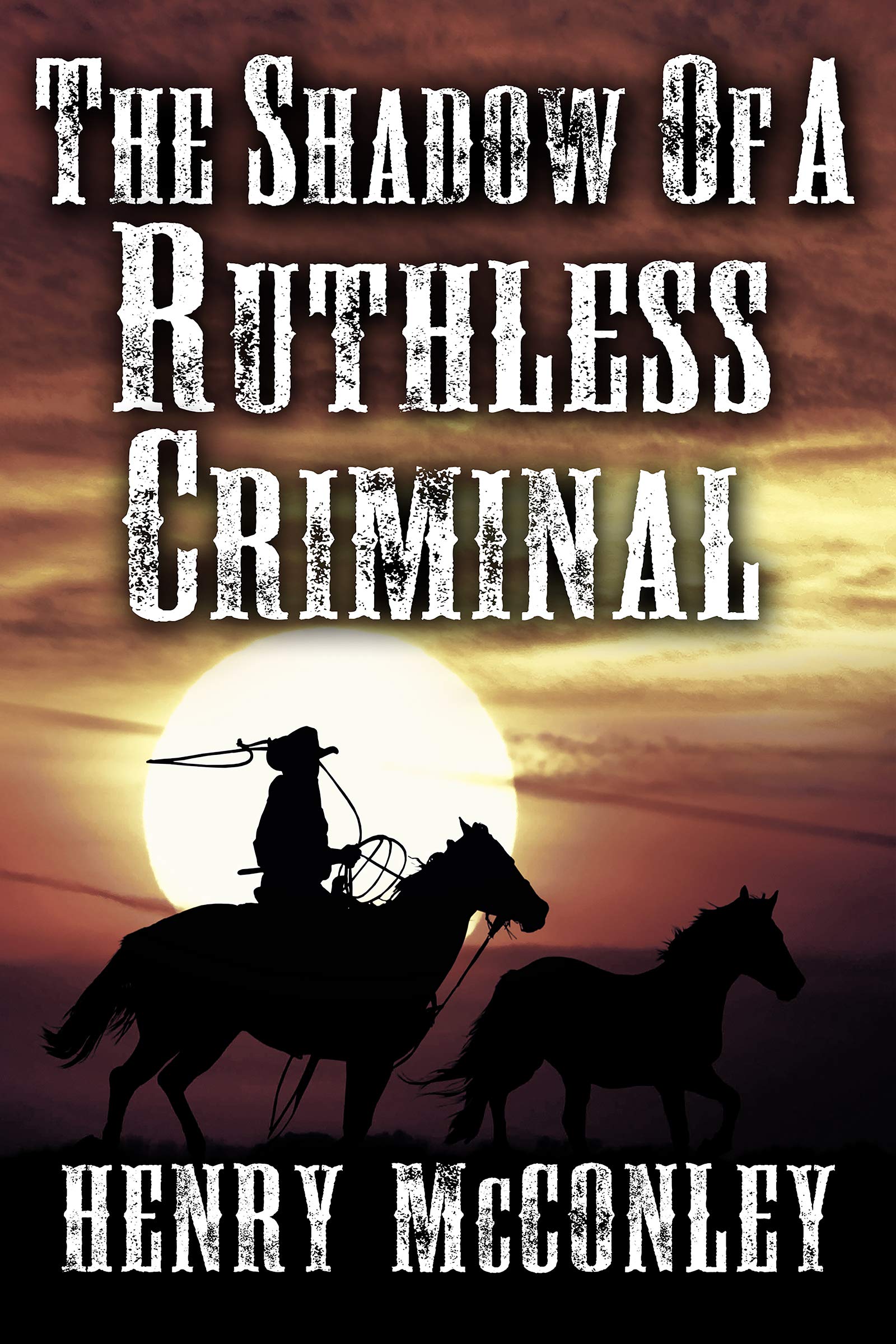 The Shadow of a Ruthless Criminal: A Historical Western Adventure Book (Love and Valor on the Frontier)