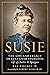 Susie: The Life and Legacy of Susannah Spurgeon, wife of Charles H. Spurgeon