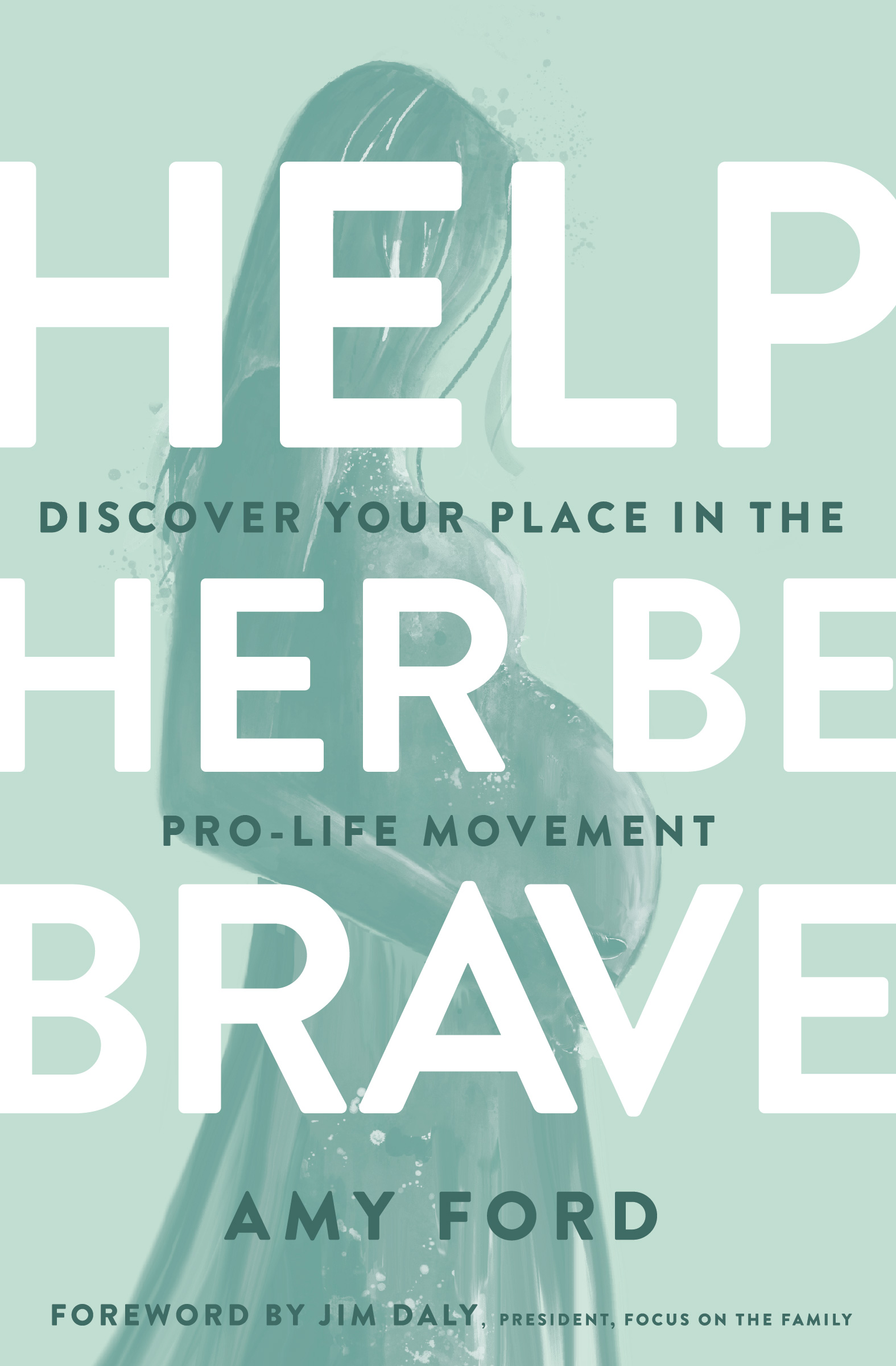 Help Her Be Brave: Discover Your Place in the Pro-Life Movement (Paperback)