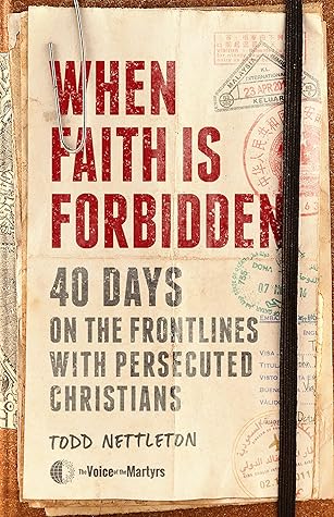 When Faith Is Forbidden: 40 Days on the Frontlines with Persecuted Christians