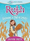 Ruth: Becoming a Girl of Loyalty -- True Girl Bible Study