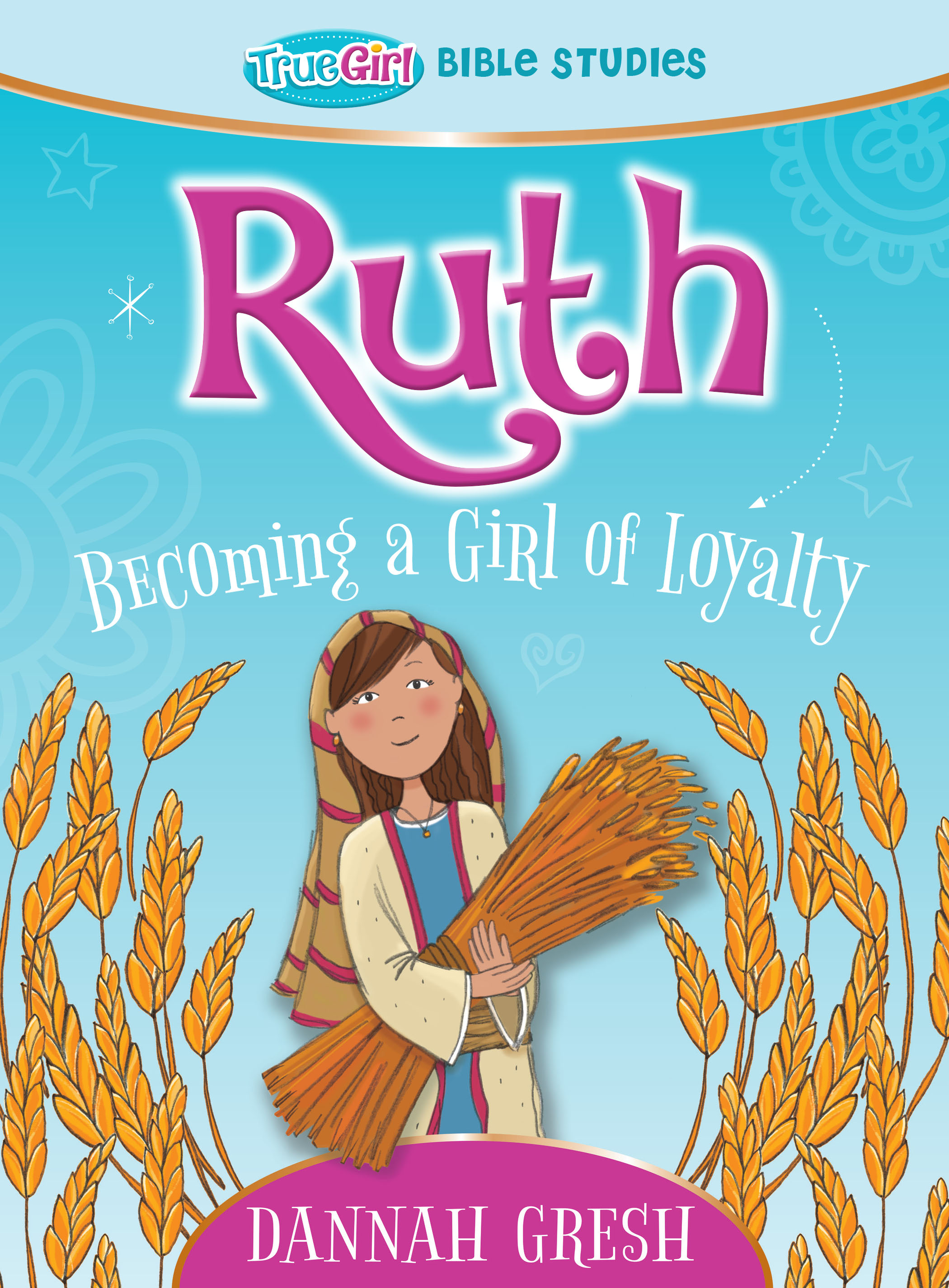 Ruth: Becoming a Girl of Loyalty -- True Girl Bible Study (Paperback)