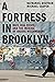 A Fortress in Brooklyn: Race, Real Estate, and the Making of Hasidic Williamsburg