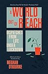 A World Out of Reach: Dispatches from Life under Lockdown A World Out of Reach: Dispatches from Life under Lockdown