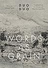 Words as Grain: New and Selected Poems (The Margellos World Republic of Letters) Words as Grain: New and Selected Poems (The Margellos World Republic of Letters)