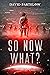 So...NOW What? (The Comedy ...