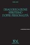 Disaggregazione, spiritismo, doppie personalità Disaggregazione, spiritismo, doppie personalità