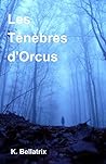 Les Ténèbres d'Orcus by K Bellatrix
