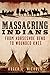 Massacring Indians: From Ho...