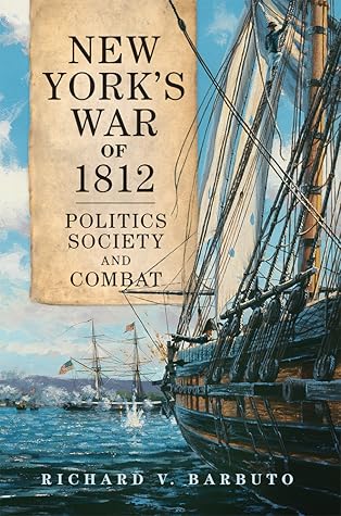 New York's War of 1812: Politics, Society, and Combat (Volume 71) (Campaigns and Commanders Series)