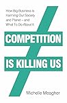 Competition is Killing Us: How Big Business is Harming Our Society and Planet - and What To Do About It