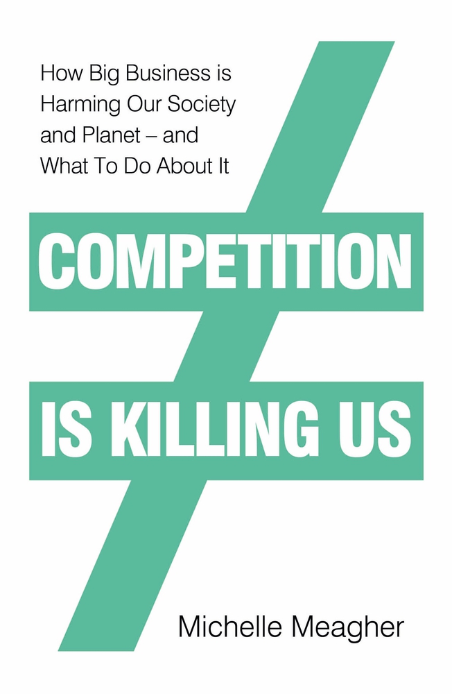 Competition is Killing Us: How Big Business is Harming Our Society and Planet - and What To Do About It (Hardcover)