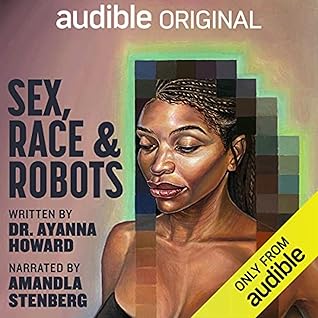 Sex, Race, and Robots - How to Be Human in the Age of AI