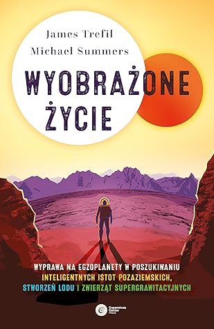 Wyobrażone życie. Wyprawa na egzoplanety w poszukiwaniu inteligentnych istot pozaziemskich, stworzeń lodu i zwierząt supergrawitacyjnych