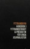 Yttrandefri: handbok i yttrandefrihet & pressetik för unga journalister