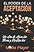 El Poder de la Aceptación - Un Año de Atención Plena y Meditación: En Español