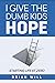I Give The Dumb Kids Hope: ...