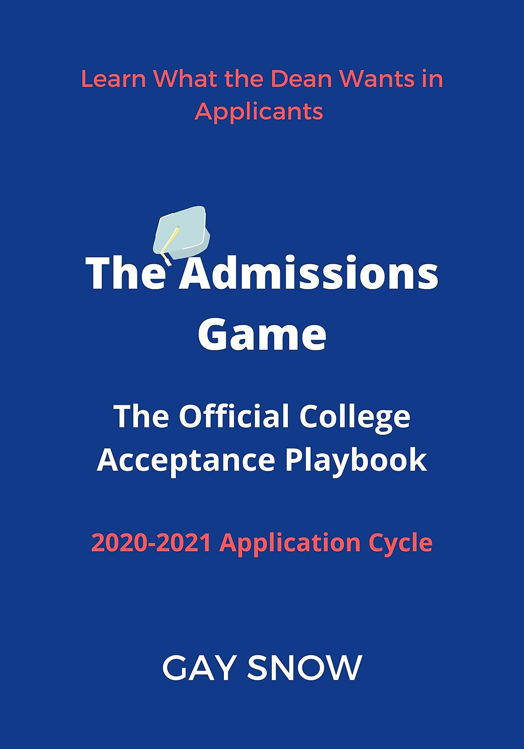 The Admissions Game: The Official College Acceptance Playbook 2020-2021 Application Cycle (Kindle Edition)