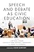 Speech and Debate as Civic Education (Rhetoric and Democratic Deliberation)