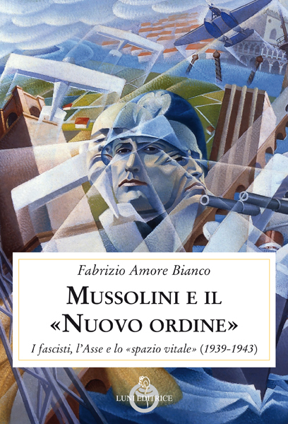 Mussolini e il «Nuovo Ordine»: I fascisti, l’Asse e lo «spazio vitale» (1939-1943)