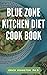 Blue Zone Kitchen Diet Cook Book by Erick Johnston