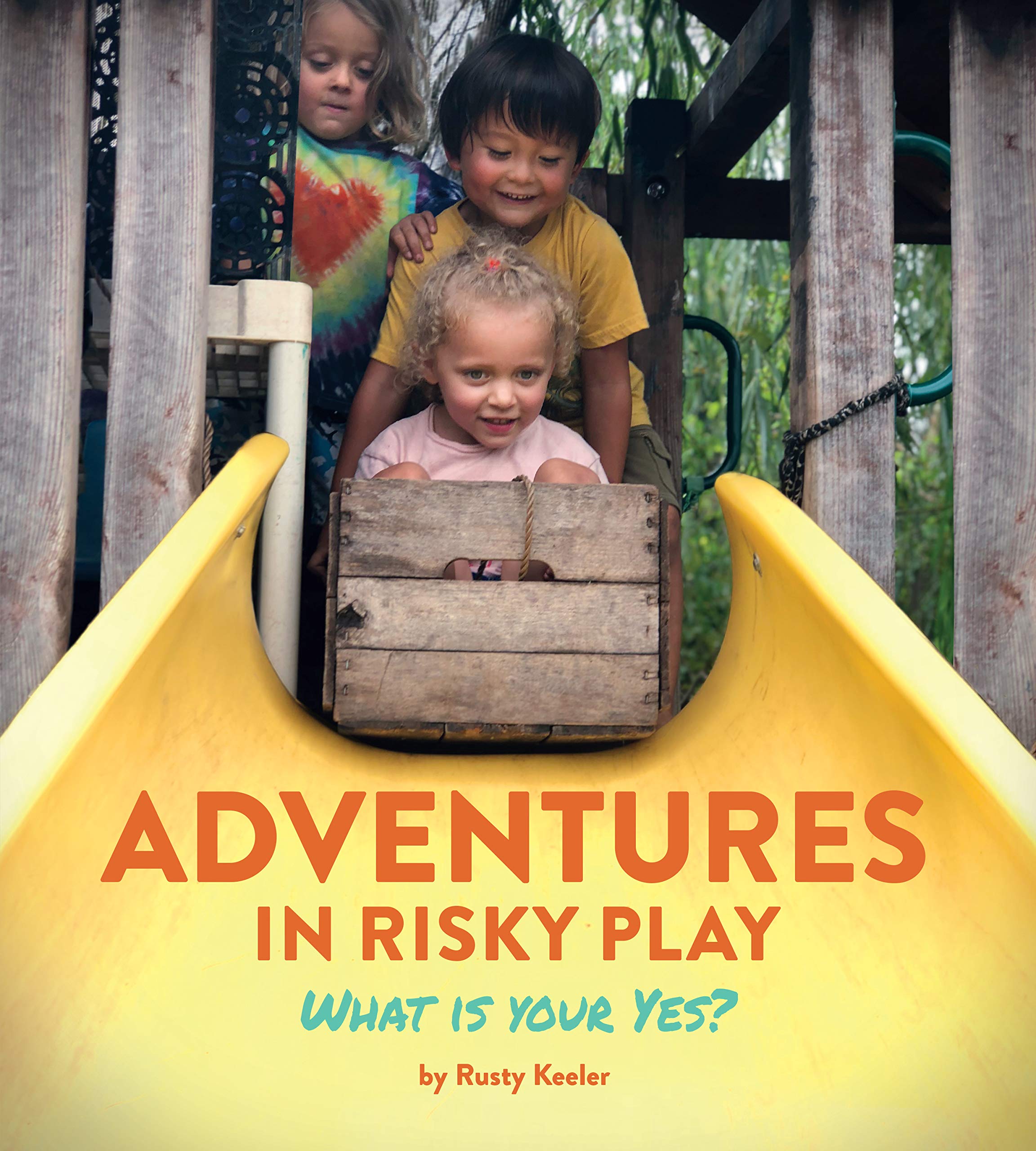 Adventures in Risky Play: What Is Your Yes? (Kindle Edition)