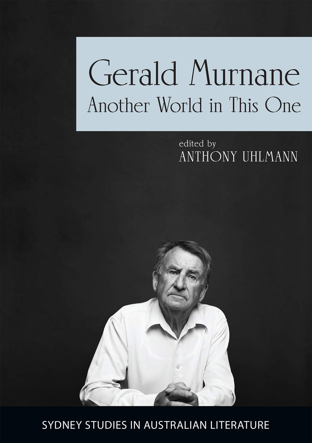Gerald Murnane: Another World in This One (Sydney Studies in Australian Literature)