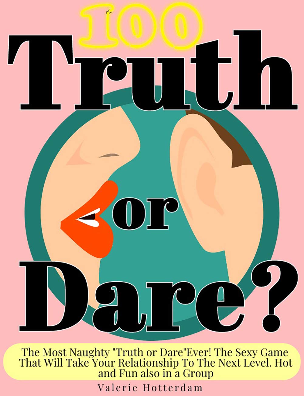 Truth Or Dare?: The Sexy Game With 100 Naughty Choices That Will Take Your Relationship to the Next Level. Hot and Fun (Kindle Edition)