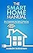 The Smart Home Manual: How to Automate Your Home to Keep Your Family Entertained, Comfortable, and Safe