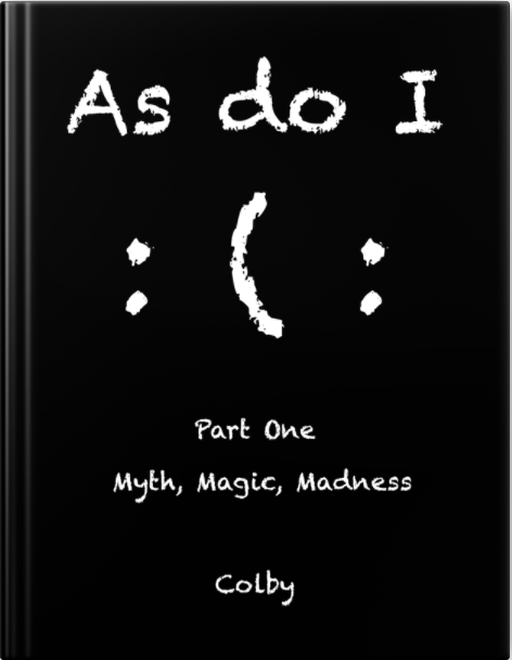As Do I (Part 1 - Myth, Magic, Madness)