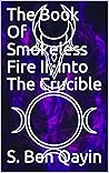 The Book Of Smokeless Fire II; Into The Crucible