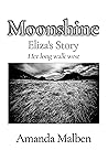 Moonshine: Eliza's Story - Her Long Walk West Moonshine: Eliza's Story - Her Long Walk West