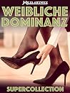 Weibliche Dominanz: Supercollection mit 39 Erzählungen (German Edition) Weibliche Dominanz: Supercollection mit 39 Erzählungen (German Edition)