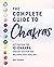 The Complete Guide to Chakras: Activating the 12-Chakra Energy System for Balance and Healing